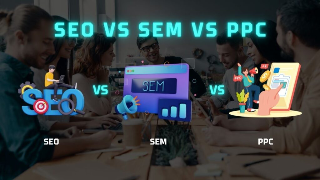 SEO vs SEM vs PPC