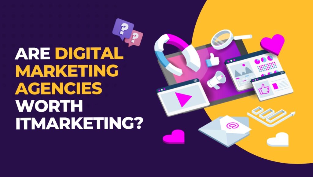 are digital marketing agencies worth it