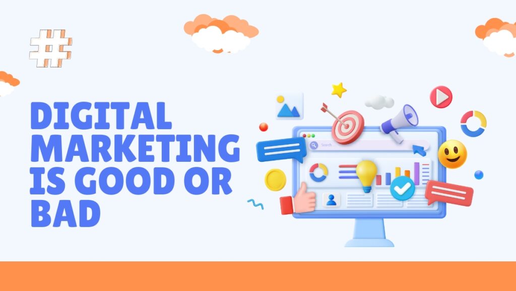 digital marketing is good or bad
