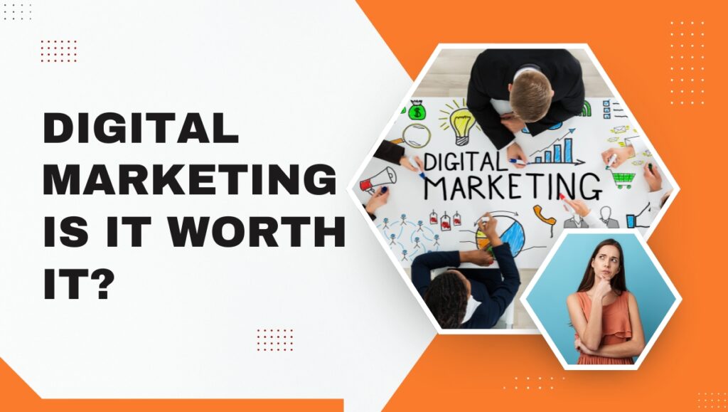 digital marketing is it worth it